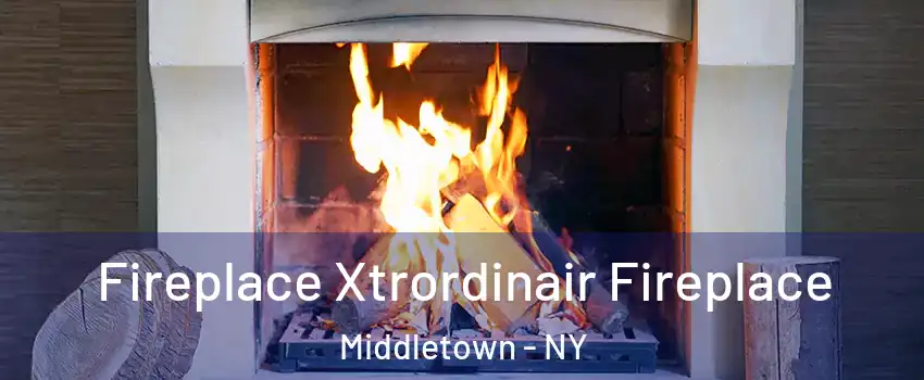 Fireplace Xtrordinair Fireplace Middletown - NY