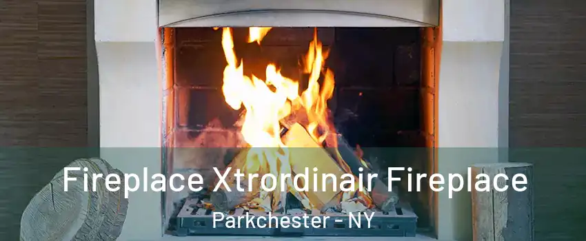 Fireplace Xtrordinair Fireplace Parkchester - NY