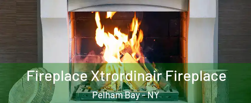 Fireplace Xtrordinair Fireplace Pelham Bay - NY