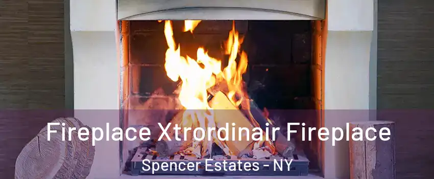 Fireplace Xtrordinair Fireplace Spencer Estates - NY