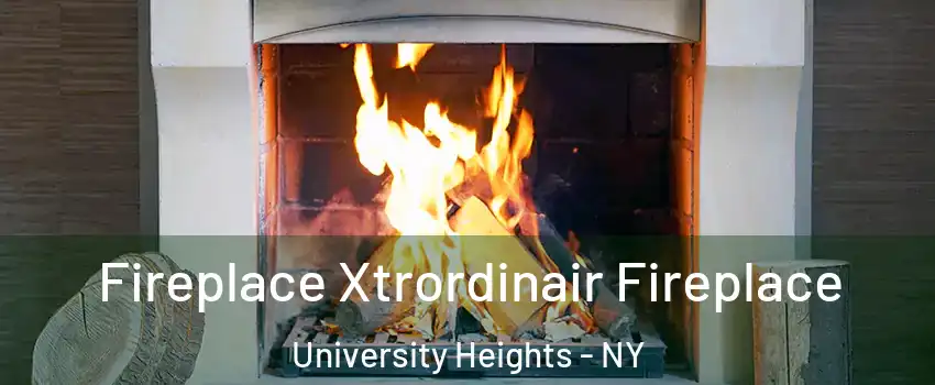 Fireplace Xtrordinair Fireplace University Heights - NY