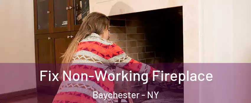 Fix Non-Working Fireplace Baychester - NY