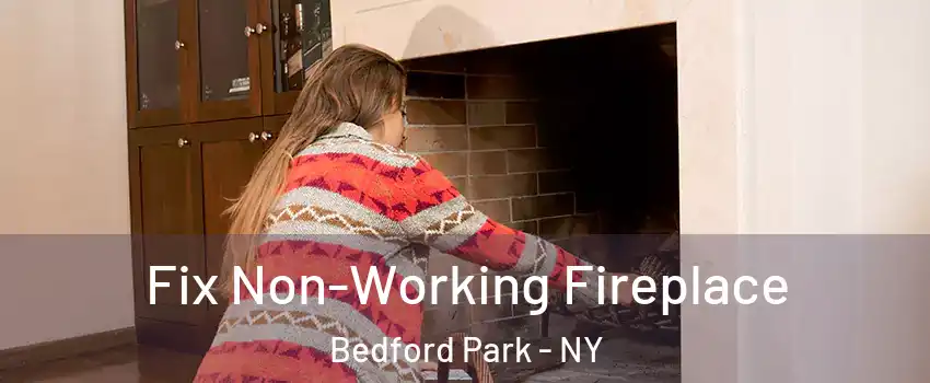 Fix Non-Working Fireplace Bedford Park - NY