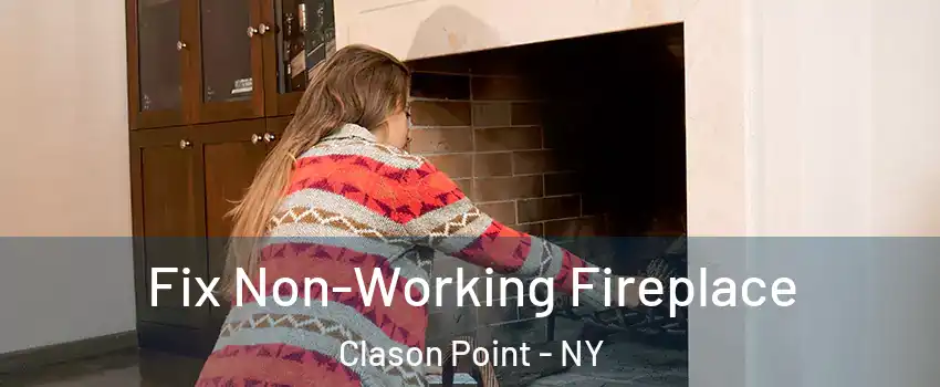 Fix Non-Working Fireplace Clason Point - NY