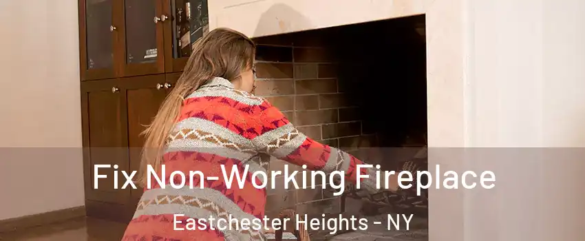 Fix Non-Working Fireplace Eastchester Heights - NY