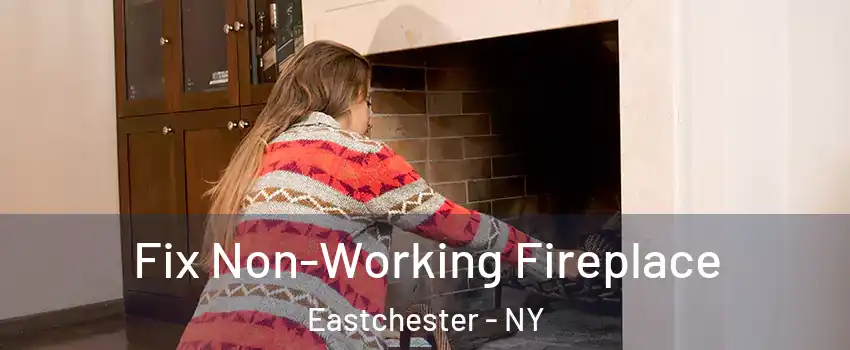 Fix Non-Working Fireplace Eastchester - NY