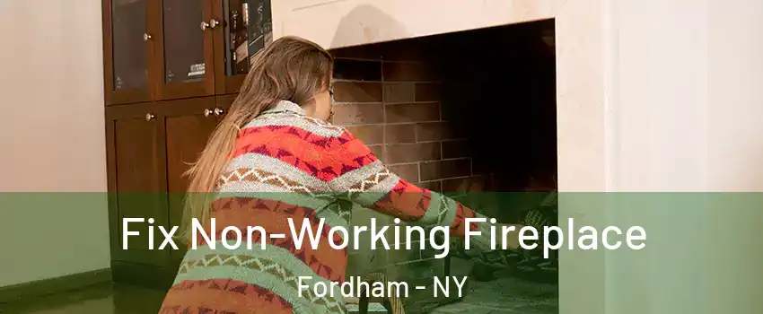 Fix Non-Working Fireplace Fordham - NY