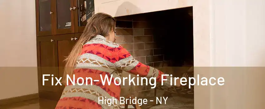 Fix Non-Working Fireplace High Bridge - NY