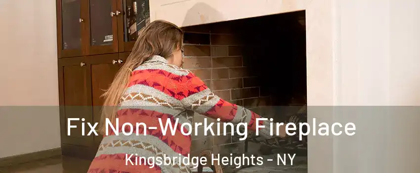 Fix Non-Working Fireplace Kingsbridge Heights - NY