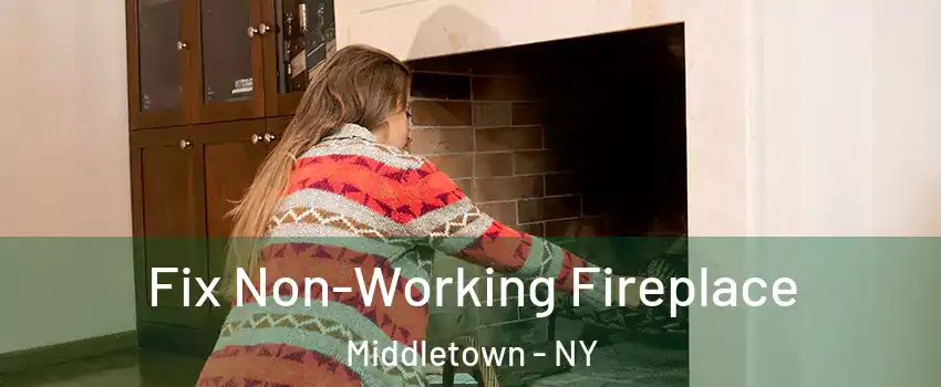 Fix Non-Working Fireplace Middletown - NY