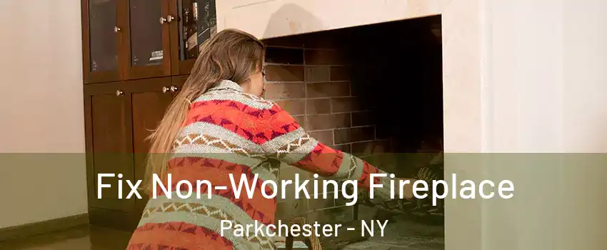 Fix Non-Working Fireplace Parkchester - NY