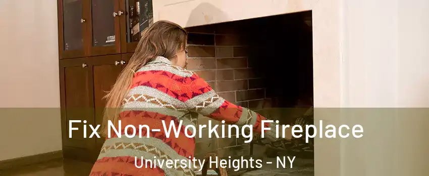 Fix Non-Working Fireplace University Heights - NY