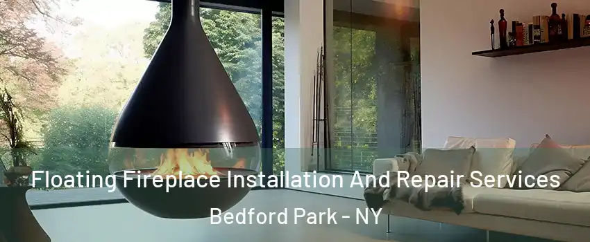 Floating Fireplace Installation And Repair Services Bedford Park - NY