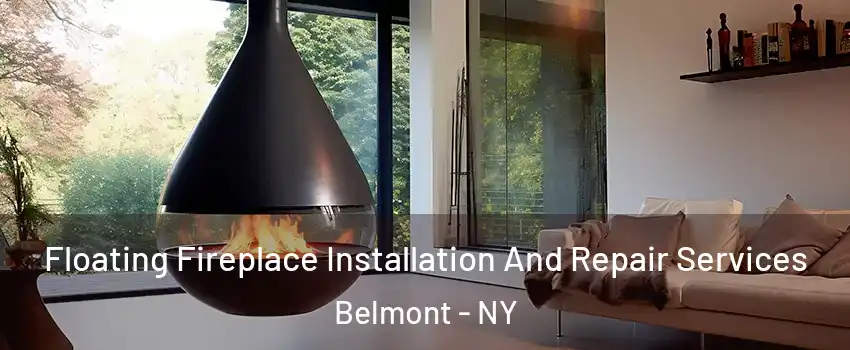 Floating Fireplace Installation And Repair Services Belmont - NY