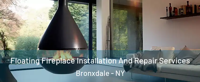 Floating Fireplace Installation And Repair Services Bronxdale - NY