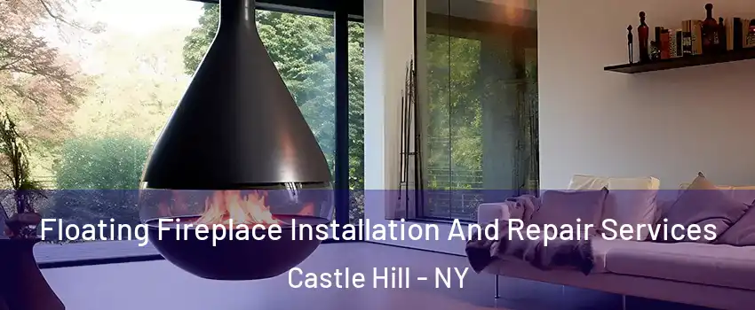 Floating Fireplace Installation And Repair Services Castle Hill - NY