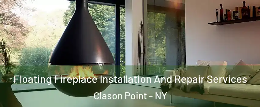 Floating Fireplace Installation And Repair Services Clason Point - NY