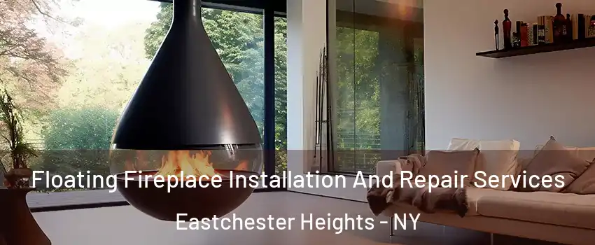 Floating Fireplace Installation And Repair Services Eastchester Heights - NY