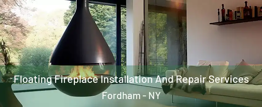 Floating Fireplace Installation And Repair Services Fordham - NY