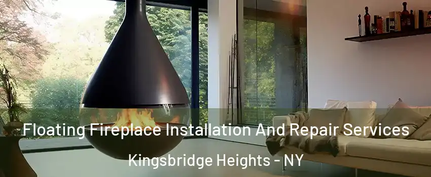 Floating Fireplace Installation And Repair Services Kingsbridge Heights - NY