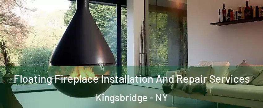 Floating Fireplace Installation And Repair Services Kingsbridge - NY