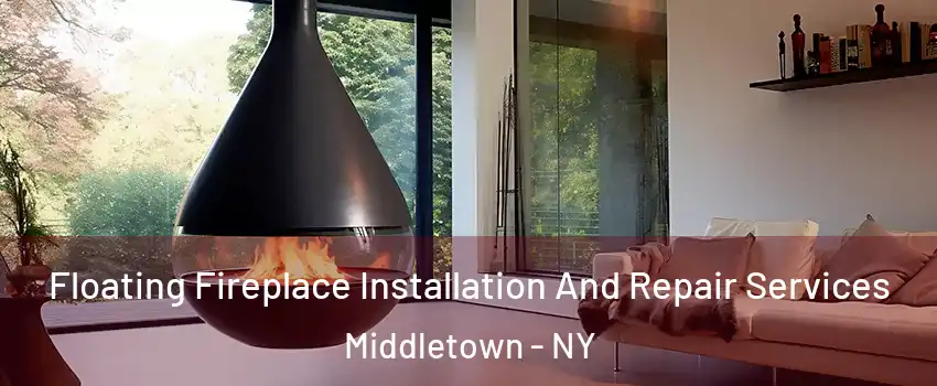 Floating Fireplace Installation And Repair Services Middletown - NY