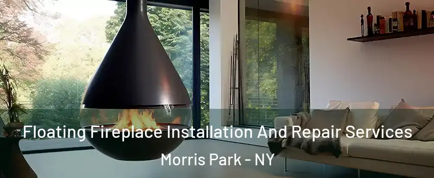 Floating Fireplace Installation And Repair Services Morris Park - NY