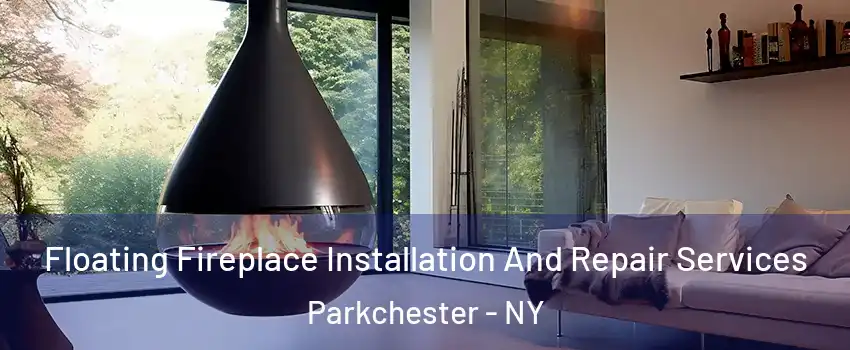 Floating Fireplace Installation And Repair Services Parkchester - NY