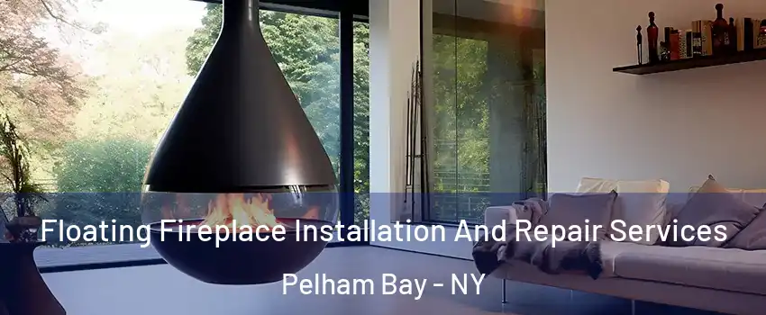 Floating Fireplace Installation And Repair Services Pelham Bay - NY