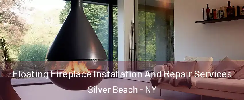 Floating Fireplace Installation And Repair Services Silver Beach - NY