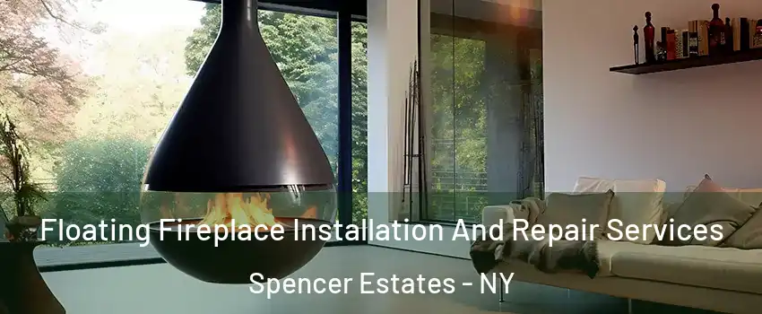 Floating Fireplace Installation And Repair Services Spencer Estates - NY