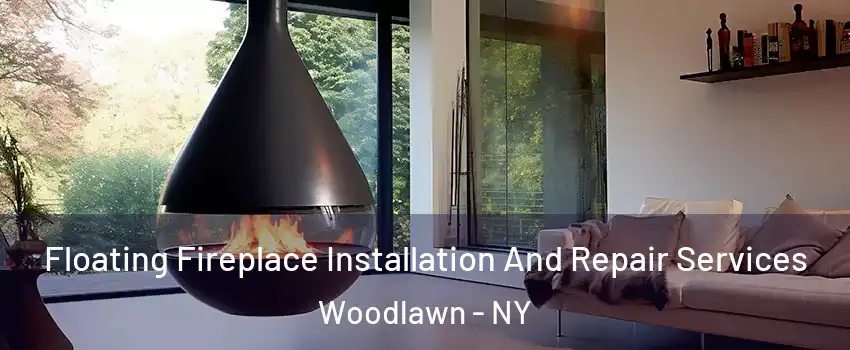 Floating Fireplace Installation And Repair Services Woodlawn - NY