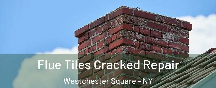 Flue Tiles Cracked Repair Westchester Square - NY