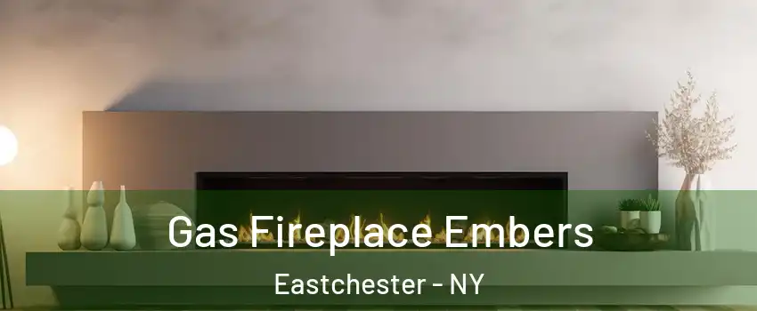 Gas Fireplace Embers Eastchester - NY