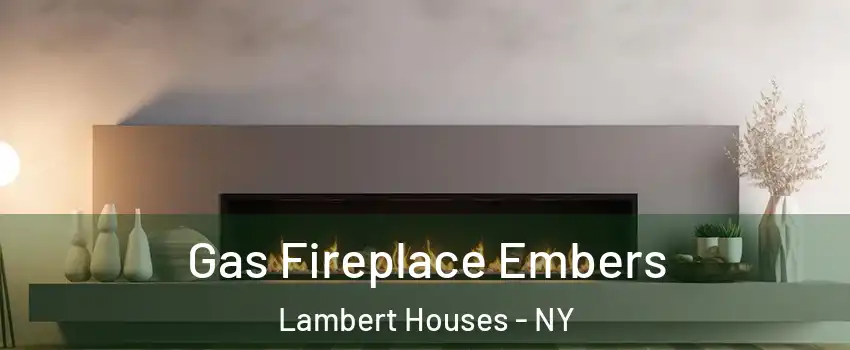 Gas Fireplace Embers Lambert Houses - NY