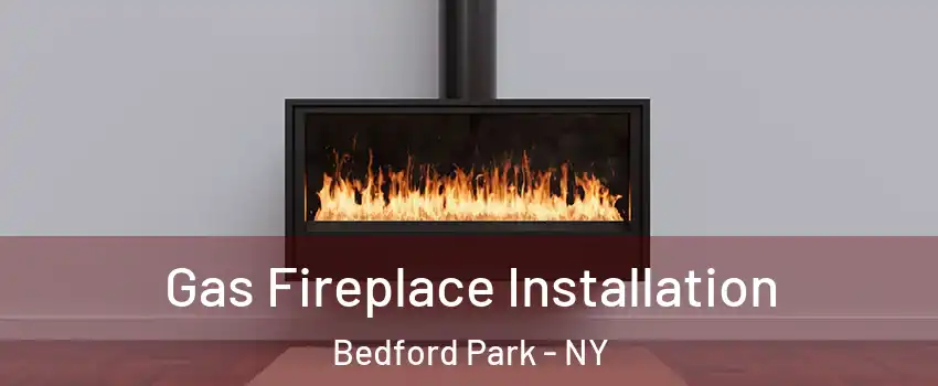 Gas Fireplace Installation Bedford Park - NY