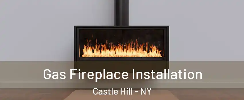 Gas Fireplace Installation Castle Hill - NY