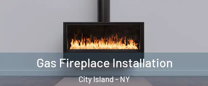 Gas Fireplace Installation City Island - NY