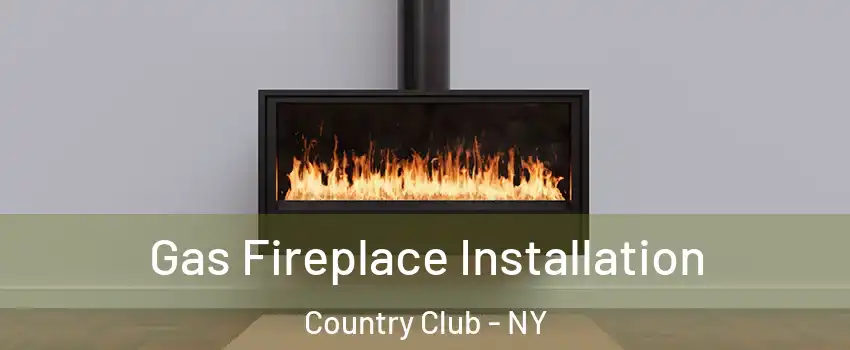 Gas Fireplace Installation Country Club - NY