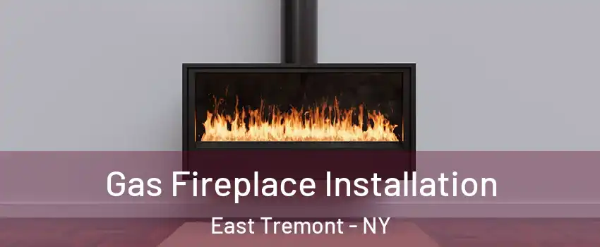 Gas Fireplace Installation East Tremont - NY