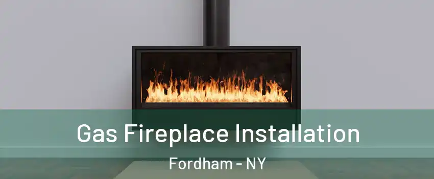 Gas Fireplace Installation Fordham - NY