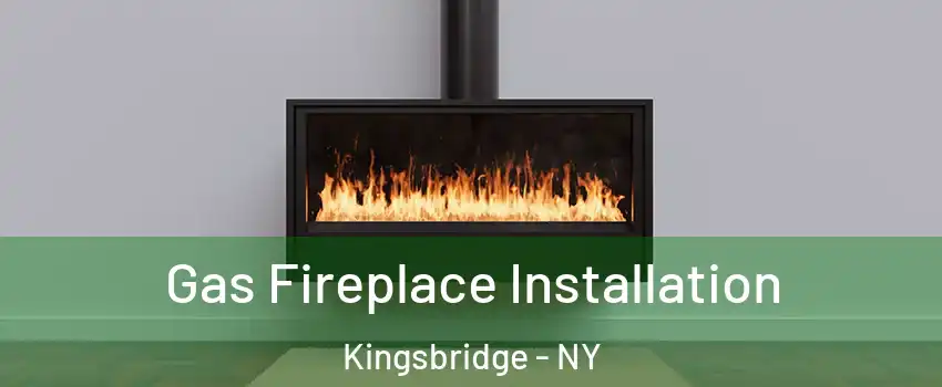 Gas Fireplace Installation Kingsbridge - NY