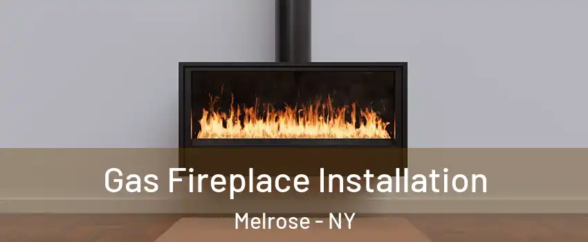 Gas Fireplace Installation Melrose - NY