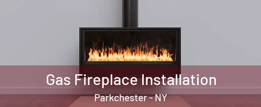 Gas Fireplace Installation Parkchester - NY