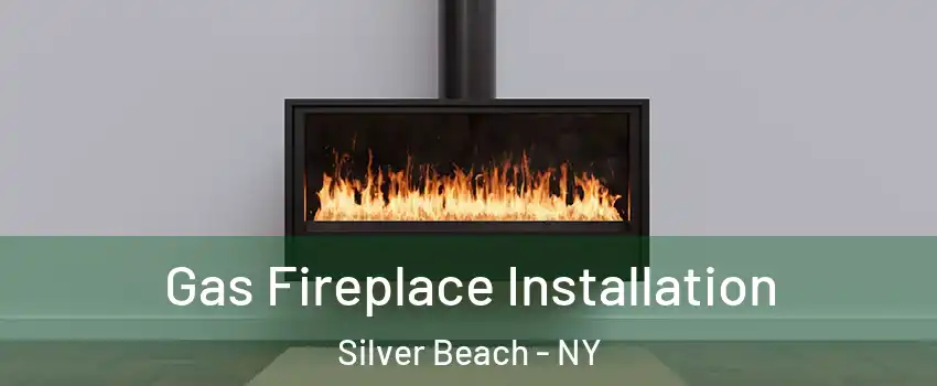 Gas Fireplace Installation Silver Beach - NY