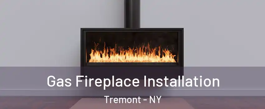 Gas Fireplace Installation Tremont - NY