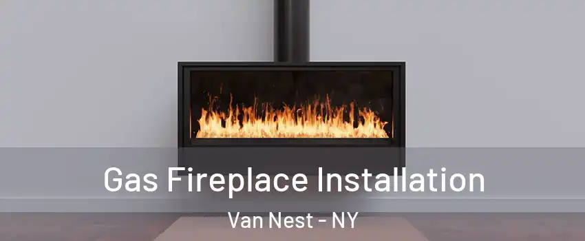 Gas Fireplace Installation Van Nest - NY