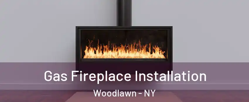 Gas Fireplace Installation Woodlawn - NY