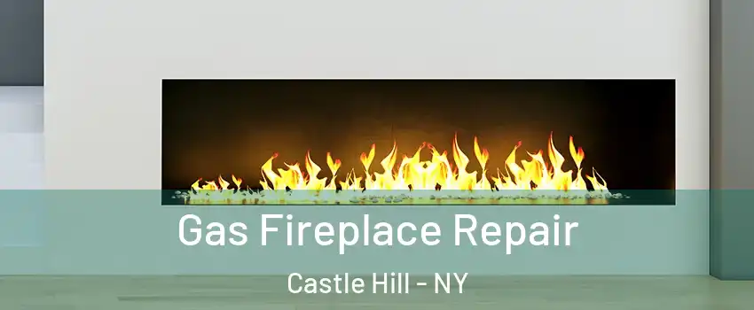 Gas Fireplace Repair Castle Hill - NY