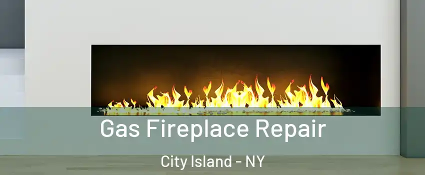 Gas Fireplace Repair City Island - NY